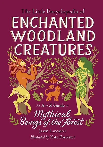 the Little Encyclopedia of Enchanted Woodland Creatures: An A-to-Z Guide to Mythical Beings Forest
