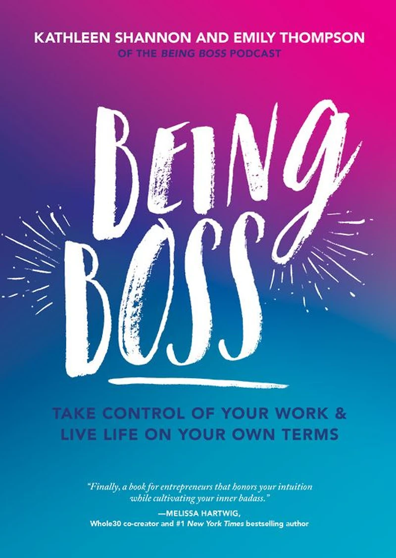 Being Boss: Take Control of Your Work and Live Life on Own Terms