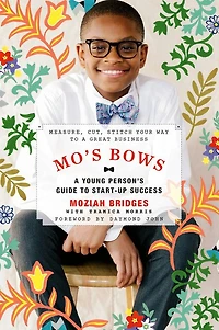 Mo's Bows: a Young Person's Guide to Start-Up Success: Measure, Cut, Stitch Your Way Great Business