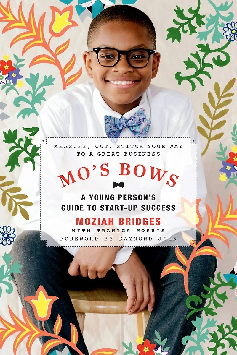 Mo's Bows: a Young Person's Guide to Start-Up Success: Measure, Cut, Stitch Your Way Great Business