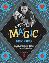 Everyday Magic for Kids: 30 Amazing Tricks That You Can Do Anywhere
