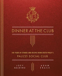 Dinner at the Club: 100 Years of Stories and Recipes from South Philly's Palizzi Social Club