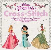 Disney Princess Cross-Stitch: 22 Easy-to-Follow Patterns Featuring Ariel, Belle, Jasmine, Mulan, and More!