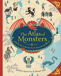 the Atlas of Monsters: Mythical Creatures from Around World