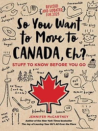 So You Want to Move Canada, Eh?: Stuff Know Before Go