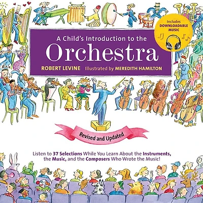 A Child's Introduction to the Orchestra (Revised and Updated): Listen 37 Selections While You Learn About Instruments, Music, Composers Who Wrote Music!