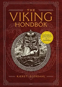 The Viking Hondbok: Eat, Dress, and Fight Like a Warrior