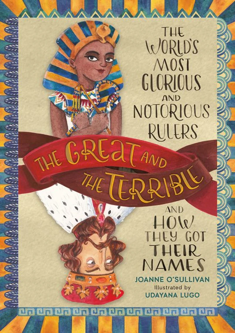 The Great and Terrible: World's Most Glorious Notorious Rulers How They Got Their Names