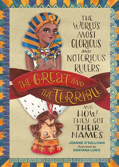 The Great and Terrible: World's Most Glorious Notorious Rulers How They Got Their Names