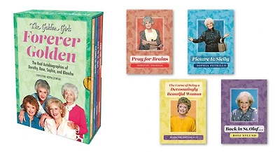 The Golden Girls: Forever Golden: The Real Autobiographies of Dorothy, Rose, Sophia, and Blanche