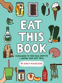 Eat This Book: Knowledge to Feed Your Appetite and Inspire Next Meal