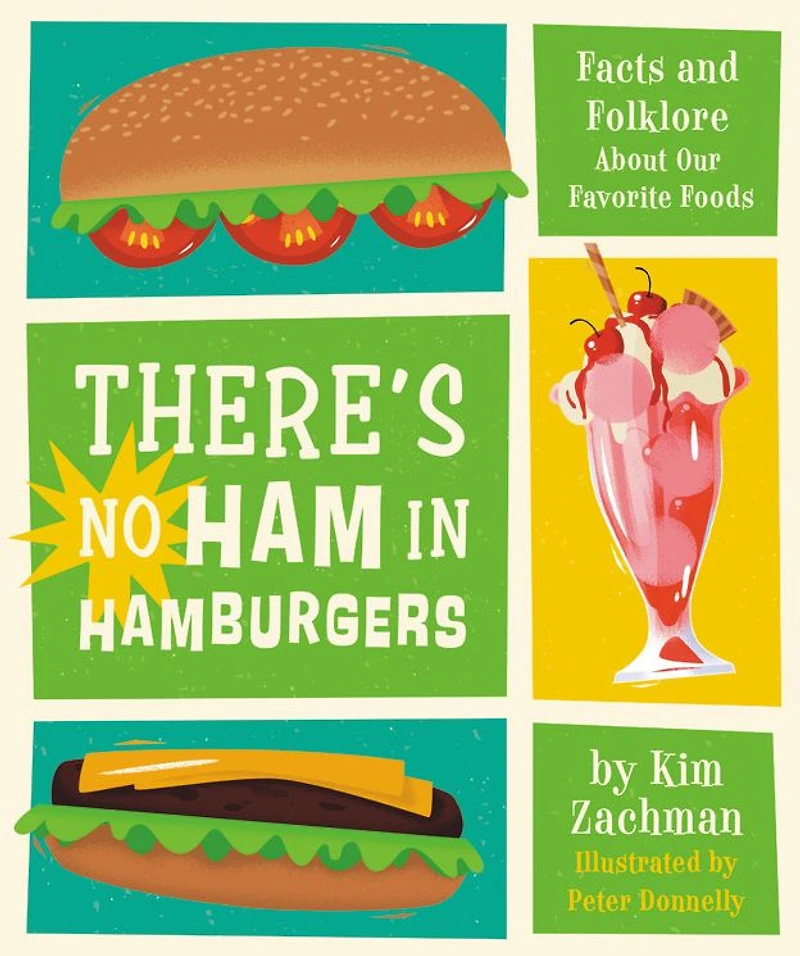 There's No Ham Hamburgers: Facts and Folklore About Our Favorite Foods