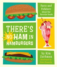There's No Ham Hamburgers: Facts and Folklore About Our Favorite Foods