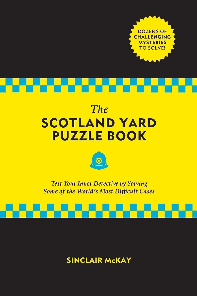 the Scotland Yard Puzzle Book: Test Your Inner Detective by Solving Some of World's Most Difficult Cases