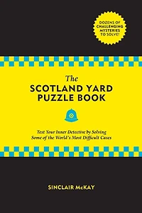 the Scotland Yard Puzzle Book: Test Your Inner Detective by Solving Some of World's Most Difficult Cases