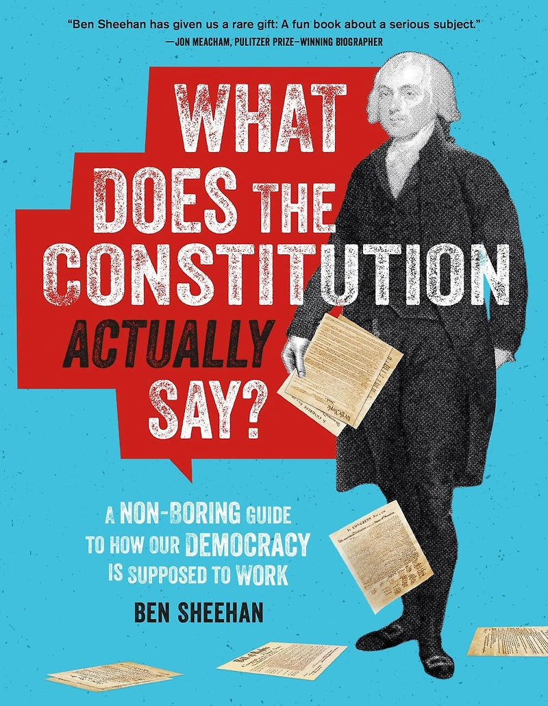 What Does the Constitution Actually Say?: A Non-Boring Guide to How Our Democracy Is Supposed Work