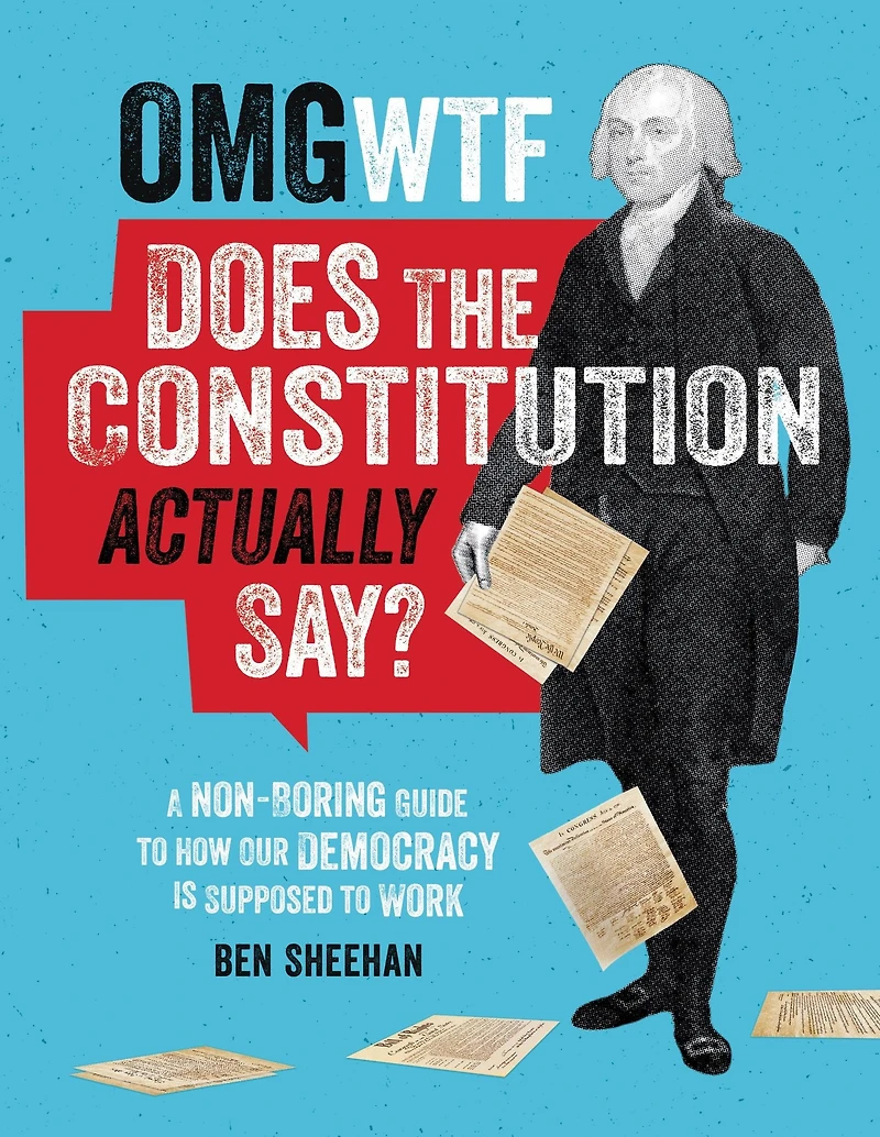 What Does the Constitution Actually Say?: A Non-Boring Guide to How Our Democracy Is Supposed Work