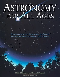 Astronomy For All Ages: Discovering The Universe Through Activities Children And Adults