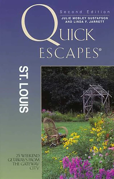 Quick Escapes® St. Louis: 25 Weekend Getaways From The Gateway City