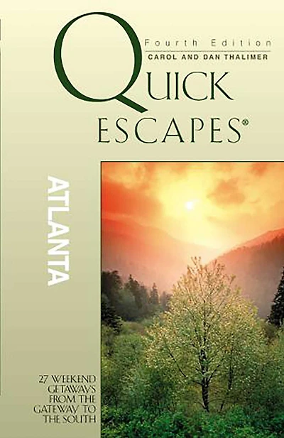 Quick Escapes® Atlanta: 27 Weekend Getaways From The Gateway To The South