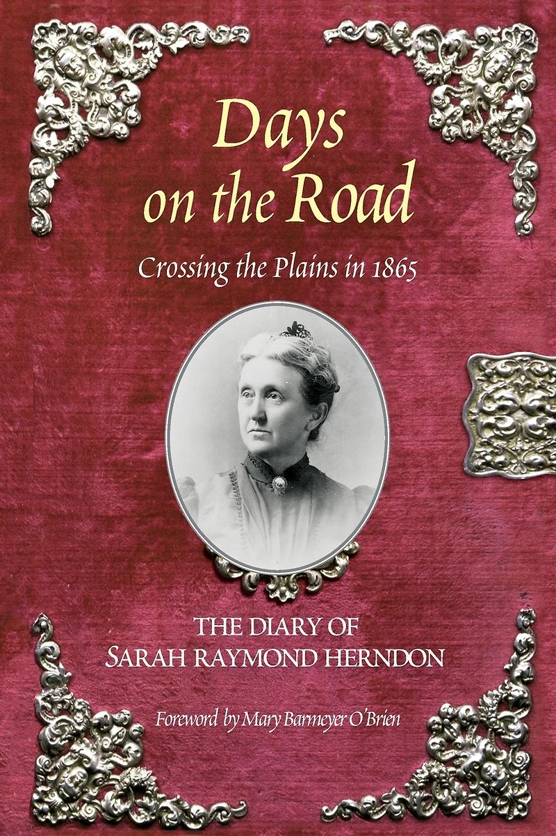 Days on the Road: Crossing The Plains In 1865, The Diary Of Sarah Raymond Herndon