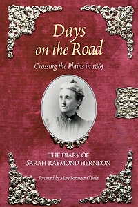 Days on the Road: Crossing The Plains In 1865, The Diary Of Sarah Raymond Herndon