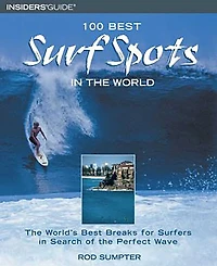100 Best Surf Spots in the World: The World's Best Breaks For Surfers In Search Of The Perfect Wave