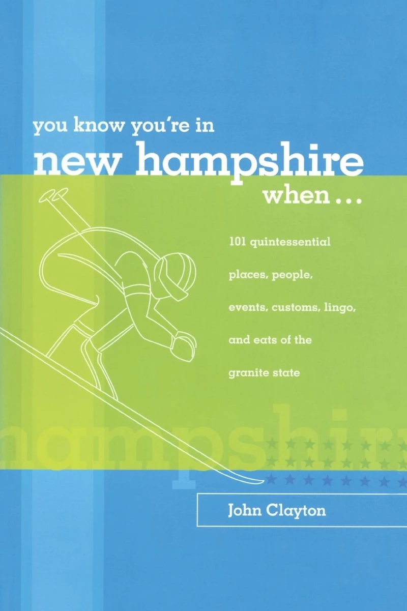 You Know You're in New Hampshire When...: 101 Quintessential Places, People, Events, Customs, Lingo, and Eats of the Granite State