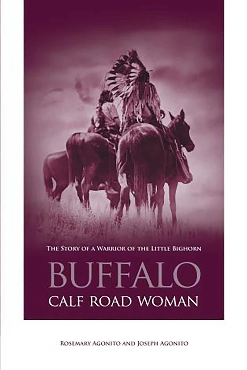 Buffalo Calf Road Woman: The Story Of A Warrior Little Bighorn