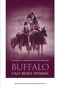 Buffalo Calf Road Woman: The Story Of A Warrior Little Bighorn