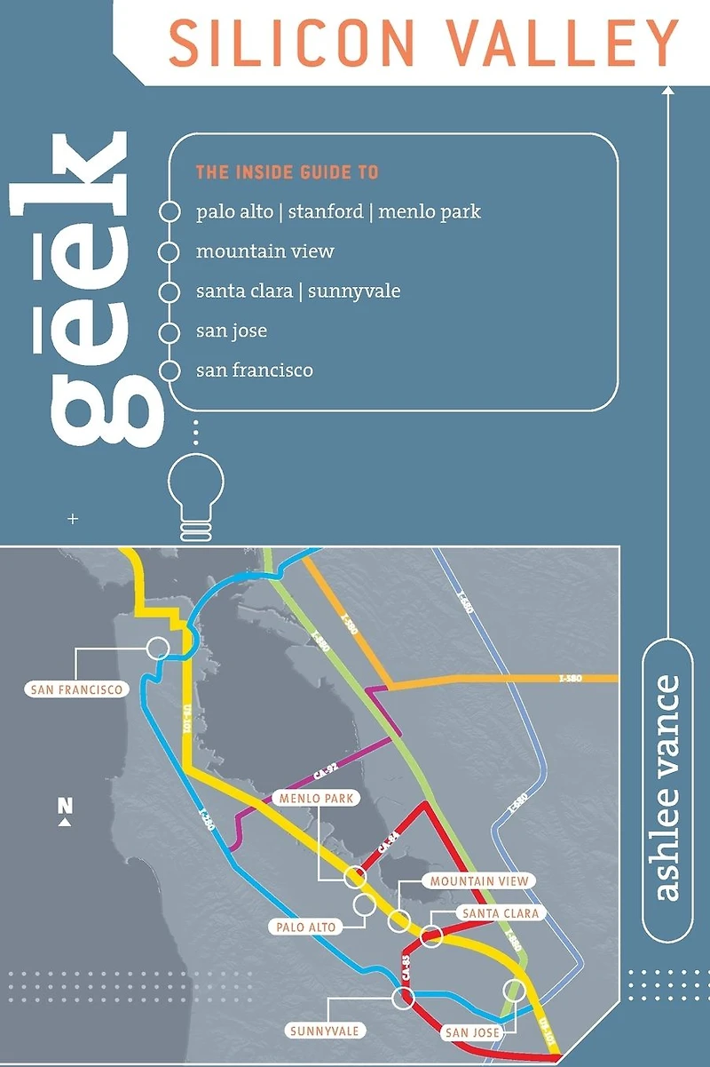 Geek Silicon Valley: The Inside Guide To Palo Alto, Stanford, Menlo Park, Mountain View, Santa Clara, Sunnyvale, San Jose, Francisco