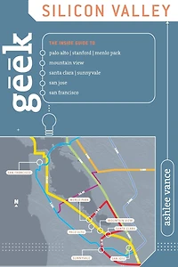 Geek Silicon Valley: The Inside Guide To Palo Alto, Stanford, Menlo Park, Mountain View, Santa Clara, Sunnyvale, San Jose, Francisco