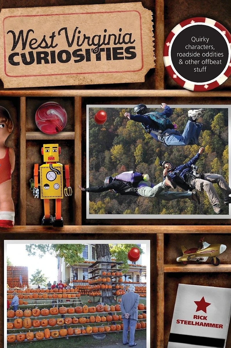 West Virginia Curiosities: Quirky Characters, Roadside Oddities & Other Offbeat Stuff