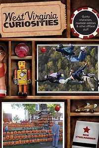 West Virginia Curiosities: Quirky Characters, Roadside Oddities & Other Offbeat Stuff