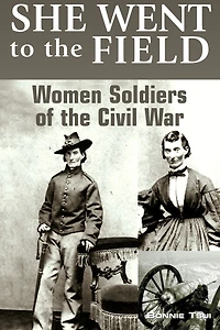 She Went to the Field: Women Soldiers of Civil War