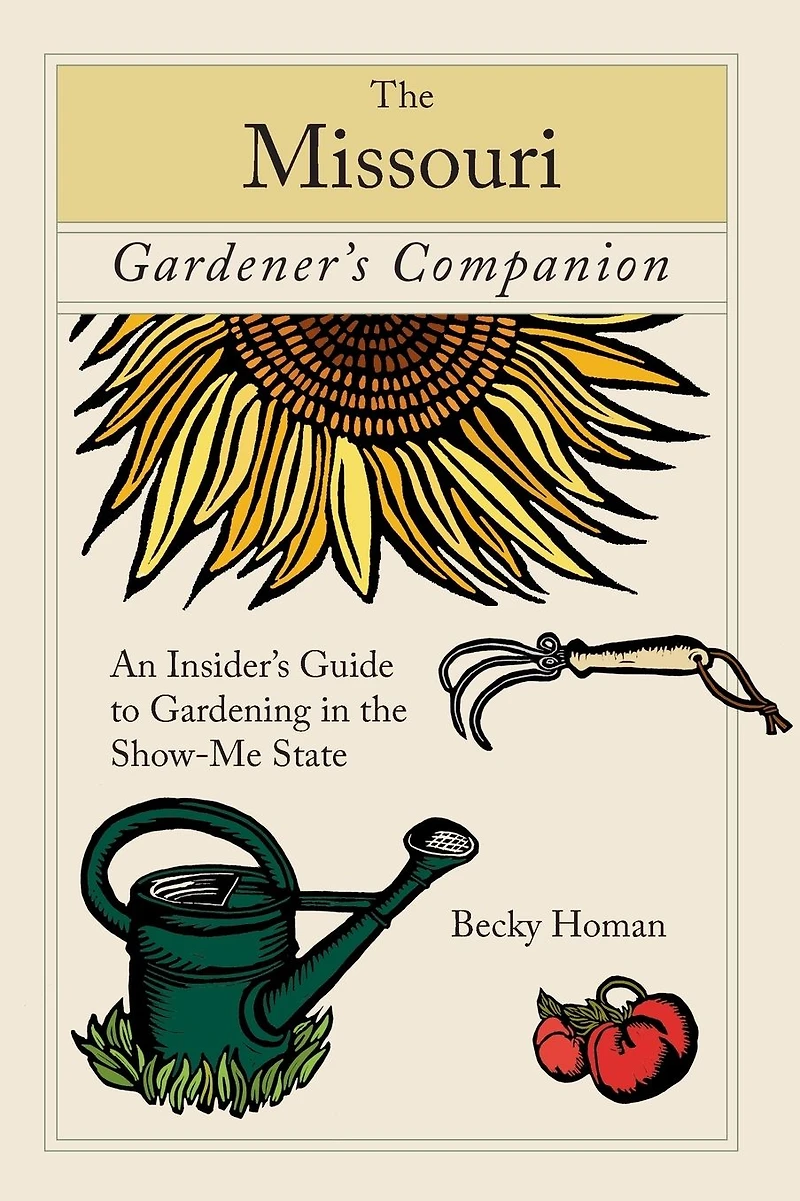 Missouri Gardener's Companion: An Insider's Guide To Gardening The Show-Me State