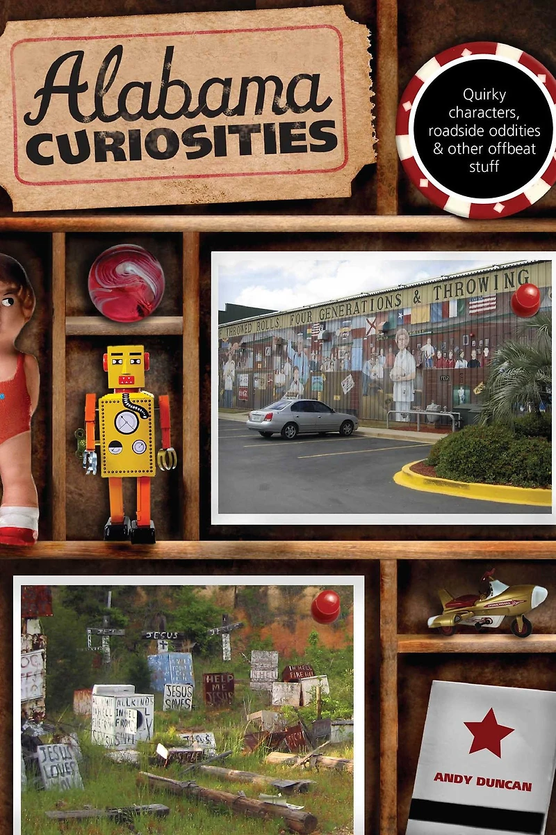 Alabama Curiosities: Quirky Characters, Roadside Oddities & Other Offbeat Stuff
