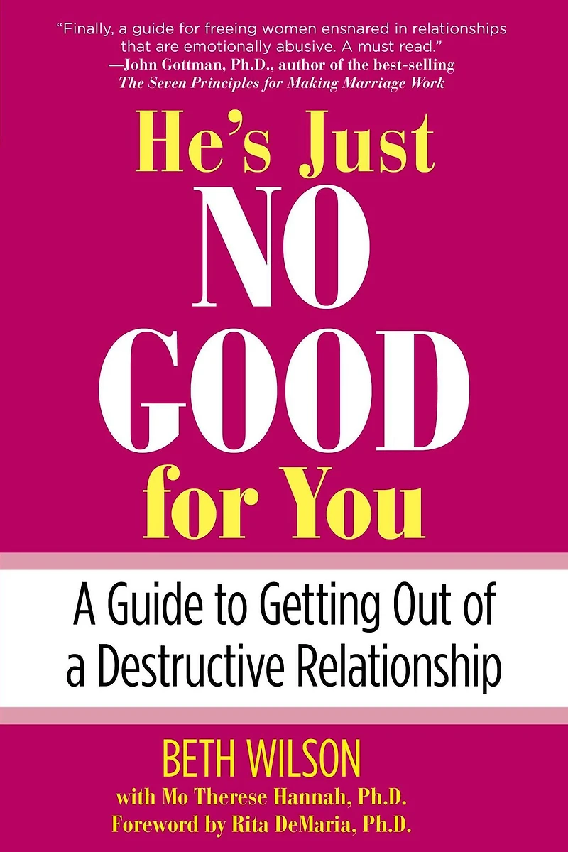 He's Just No Good for You: A Guide To Getting Out Of Destructive Relationship