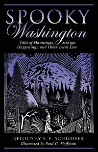 Spooky Washington: Tales Of Hauntings, Strange Happenings, And Other Local Lore