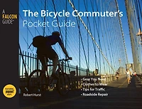 Bicycle Commuter's Pocket Guide: *Gear You Need * Clothes To Wear Tips For Traffic Roadside Repair