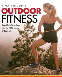 Tina Vindum's Outdoor Fitness: Step Out Of The Gym And Into The Best Shape Of Your Life