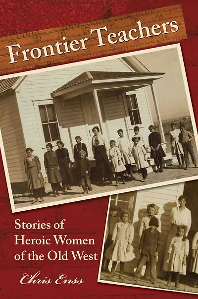 Frontier Teachers: Stories of Heroic Women the Old West
