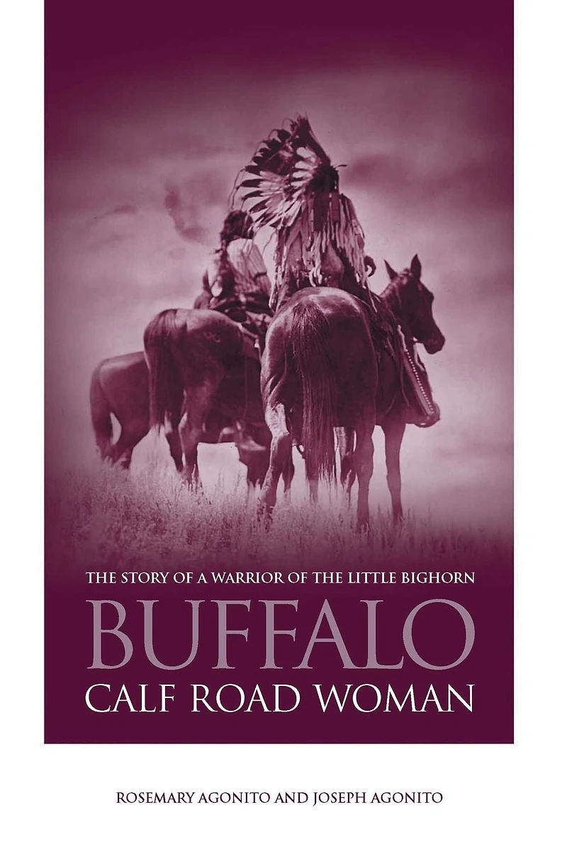 Buffalo Calf Road Woman: The Story Of A Warrior Little Bighorn