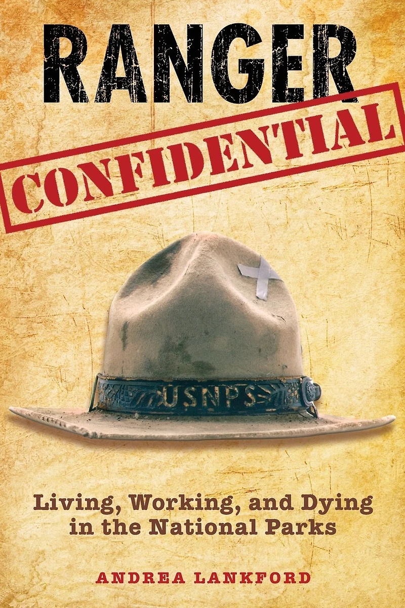 Ranger Confidential: Living, Working, And Dying The National Parks