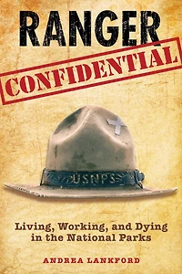 Ranger Confidential: Living, Working, And Dying The National Parks