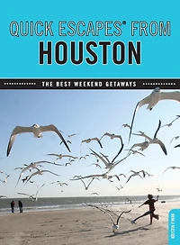 Quick Escapes® From Houston: The Best Weekend Getaways