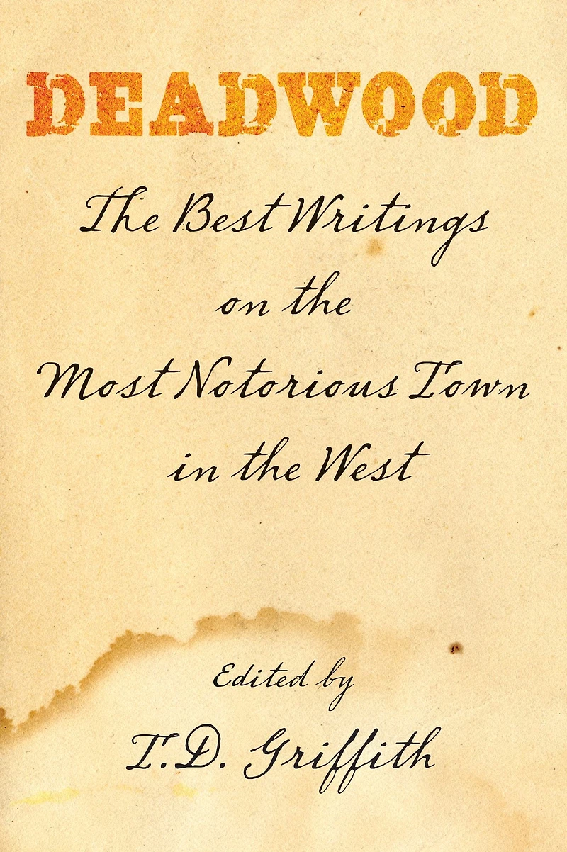 Deadwood: The Best Writings On Most Notorious Town West