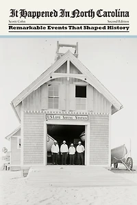 It Happened North Carolina: Remarkable Events That Shaped History