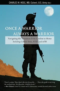 Once a Warrior--Always Warrior: Navigating The Transition From Combat To Home--Including Stress, Ptsd, And Mtbi