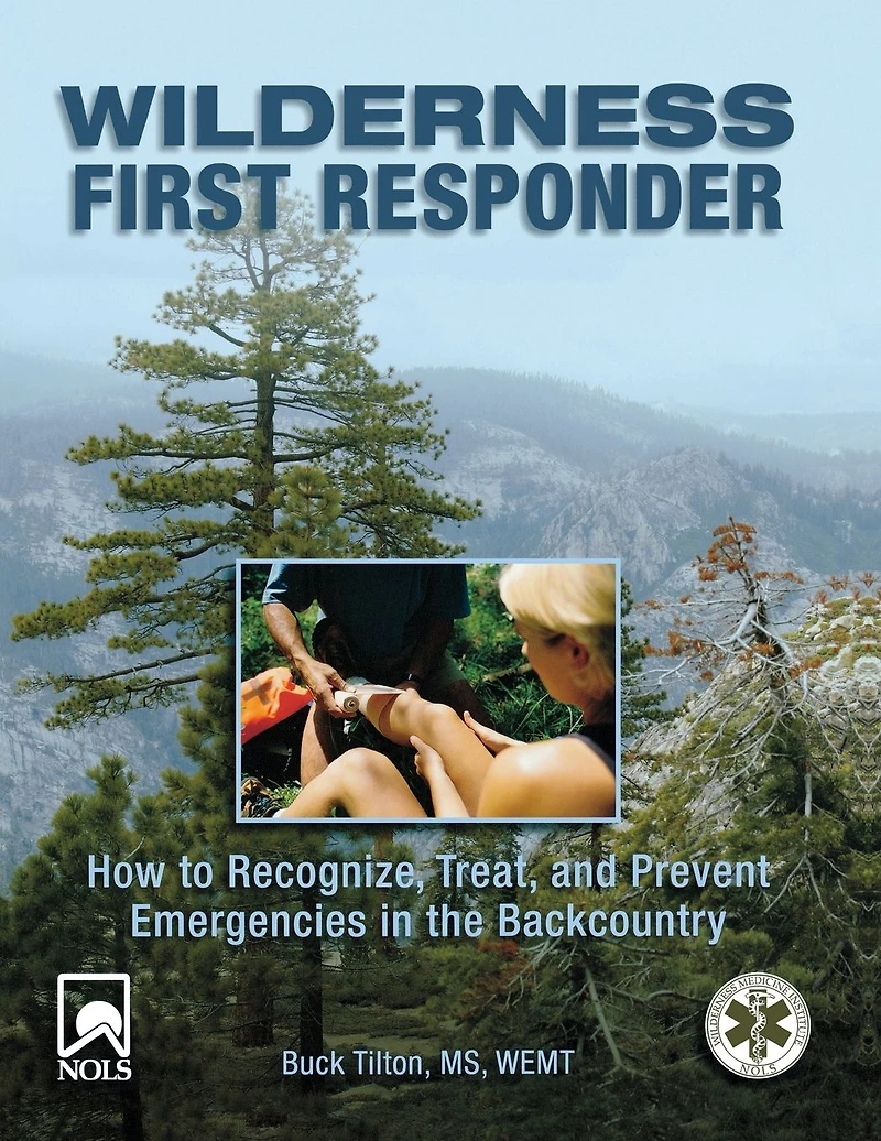 Wilderness First Responder: How To Recognize, Treat, And Prevent Emergencies The Backcountry